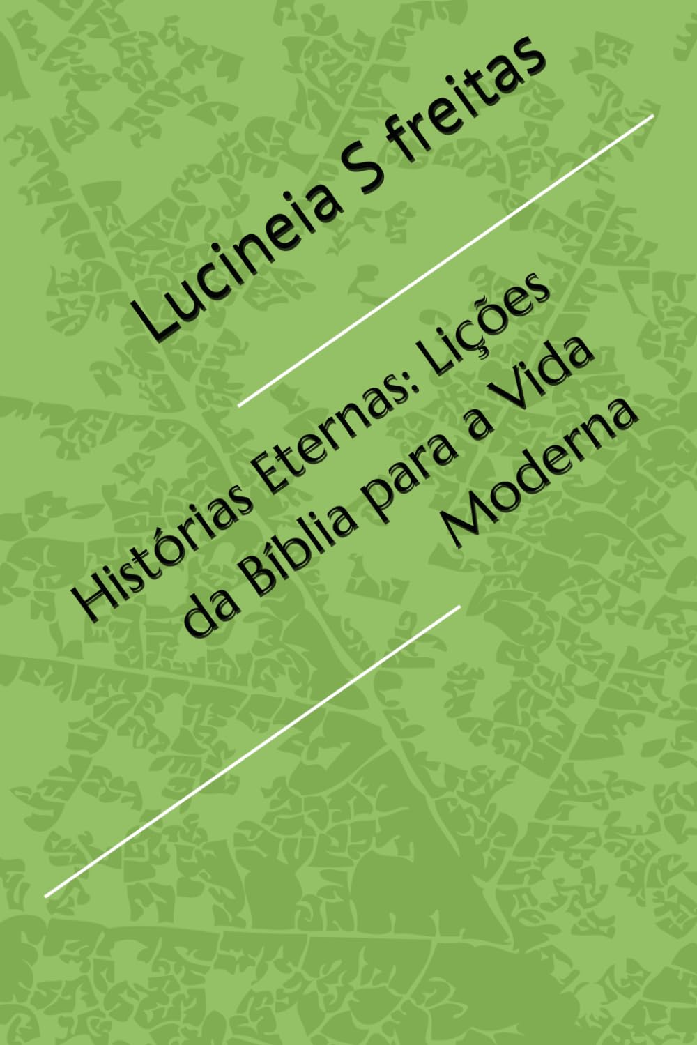Histórias Eternas: Lições da Bíblia para a Vida Moderna