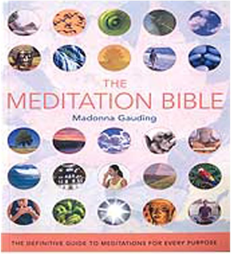 The Meditation Bible: The Definitive Guide to Meditations for Every Purpose (Mind Body Spirit Bibles, 5)