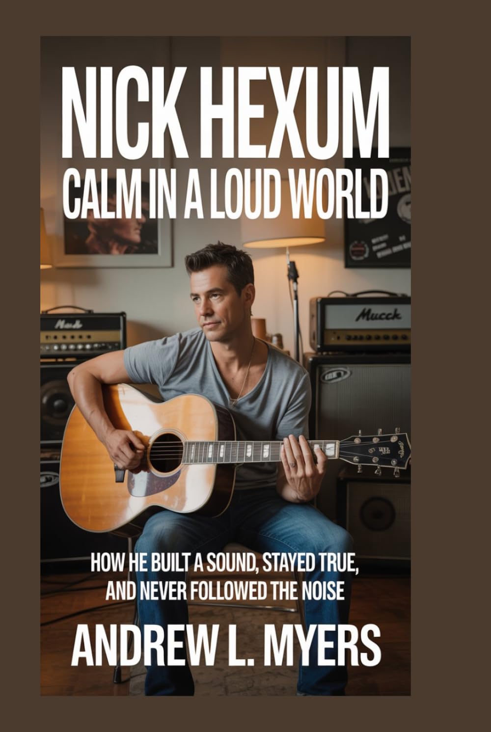 Nick Hexum: Calm in a Loud World: How He Built a Sound, Stayed True, and Never Followed the Noise