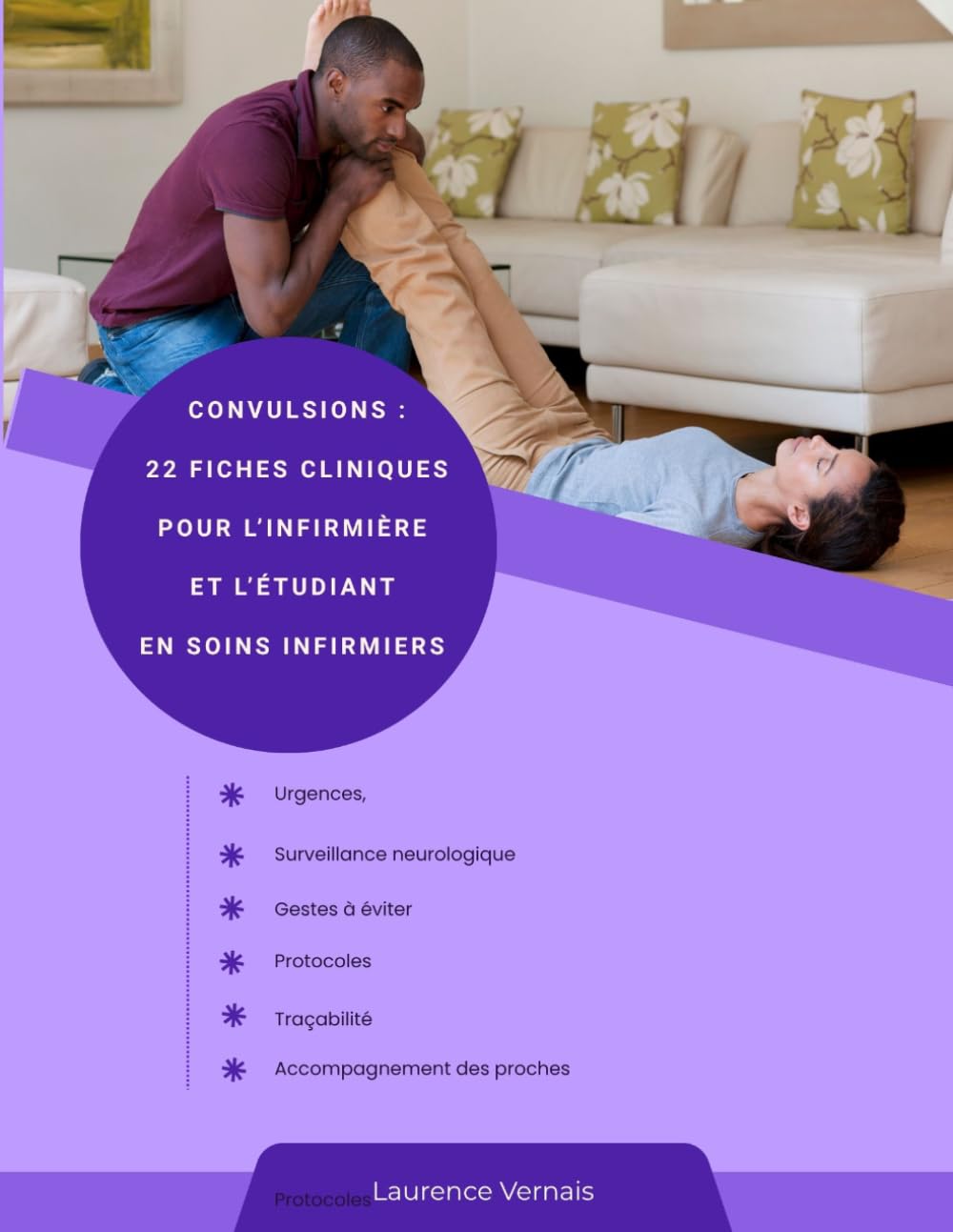 Convulsions : 22 fiches cliniques pour l’infirmière et l’étudiant en soins infirmiers: Urgences, surveillance neurologique, gestes à éviter, protocoles, traçabilité et accompagnement des proches