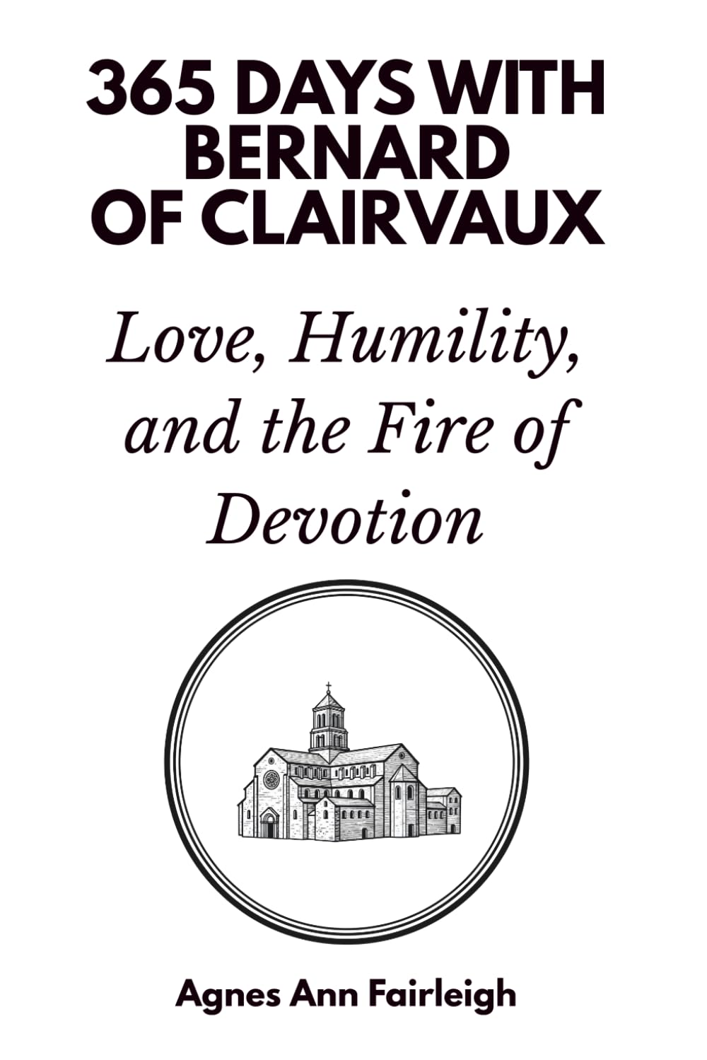 365 Days with Bernard of Clairvaux: Love, Humility, and the Fire of Devotion