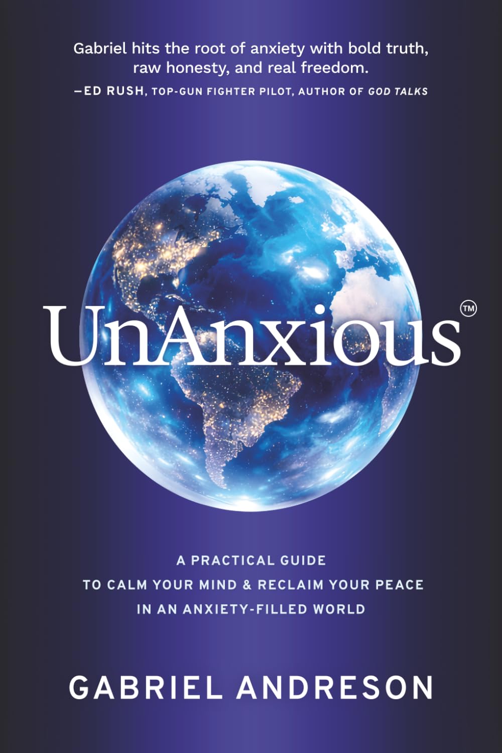 UnAnxious: A Practical Guide to Calm Your Mind & Reclaim Your Peace in an Anxiety-Filled World