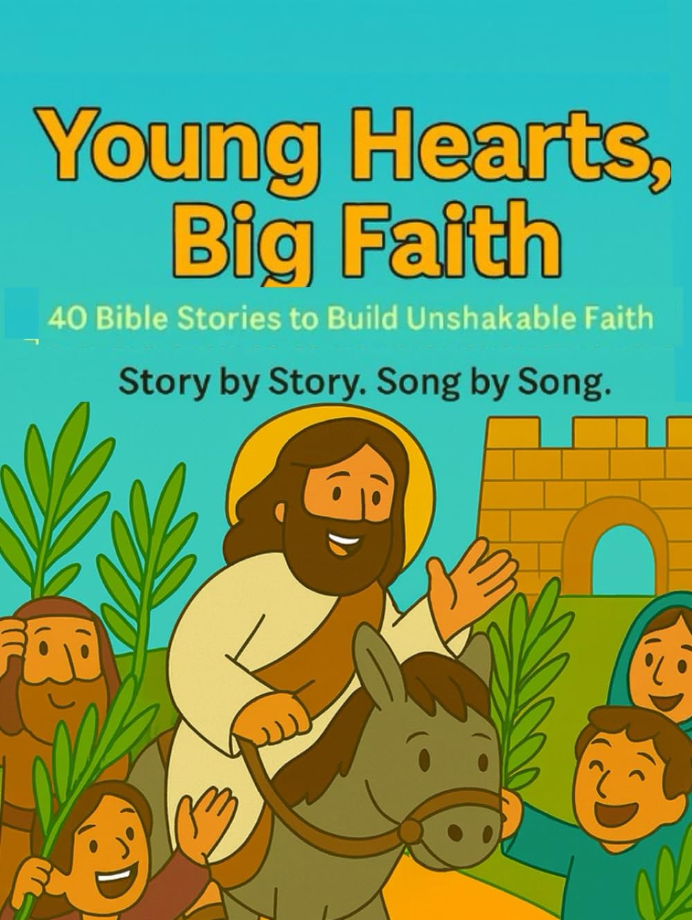 Young Hearts, Big Faith: 40 Bible Stories to Build Unshakable Faith Story by Story. Song by Song.