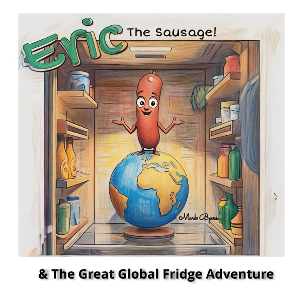 Eric the Sausage and the great global fridge adventure