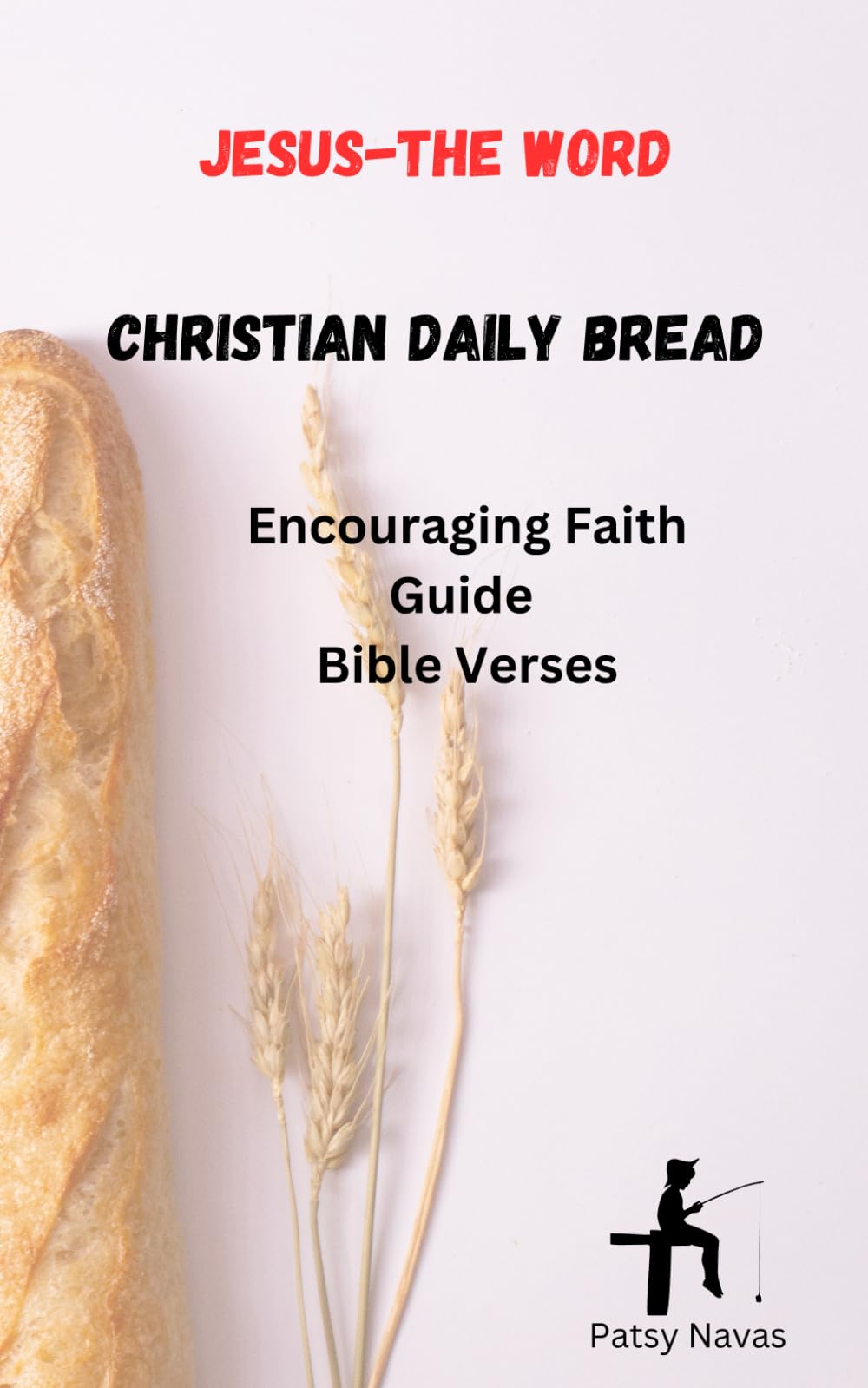 Jesus The Word - Christians Daily Bread: An Encouraging Faith Guide - Bible Verses