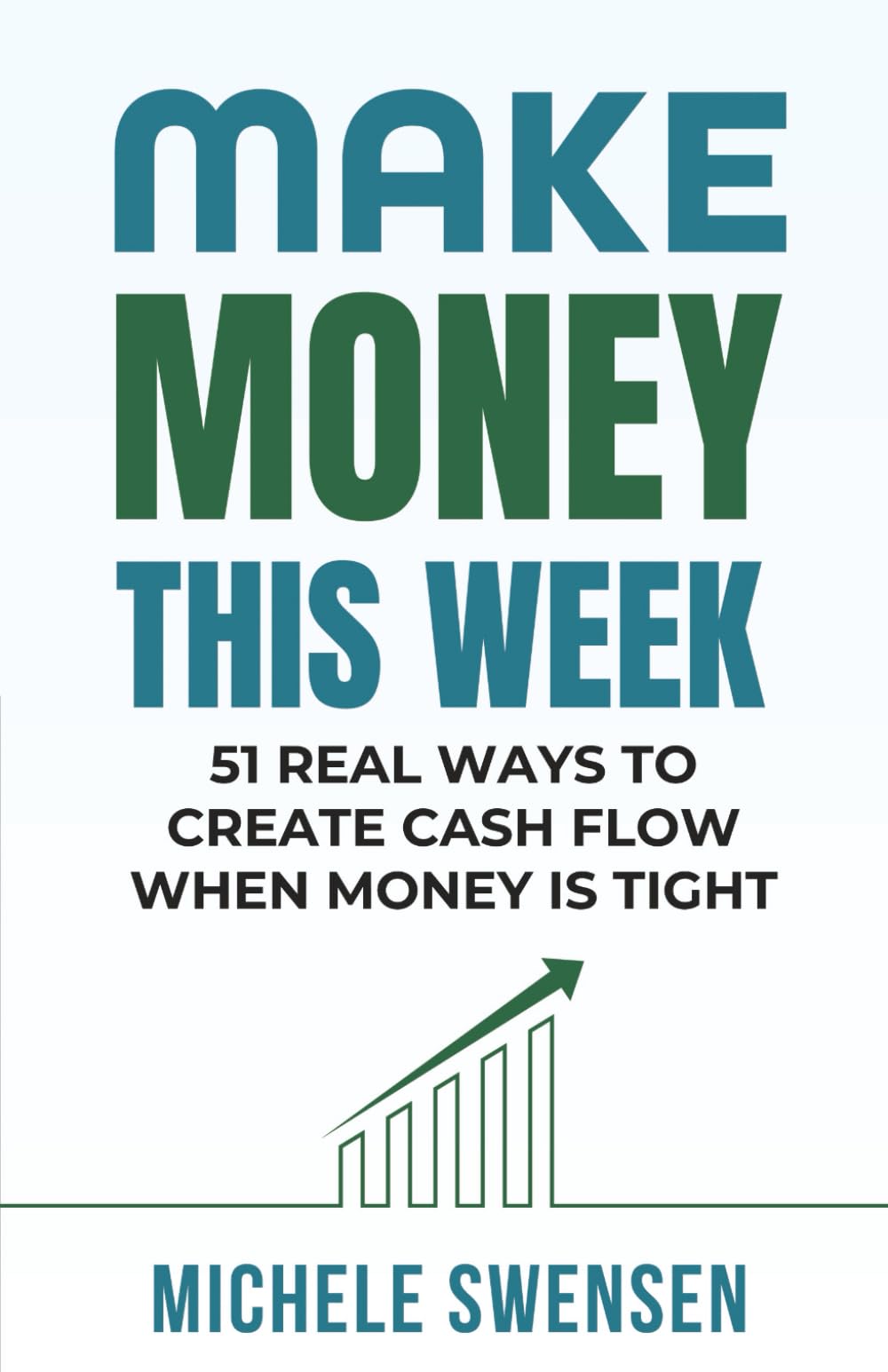 Make Money This Week: 51 Real Ways to Create Cash Flow When Money Is Tight (Still Able Income Series)