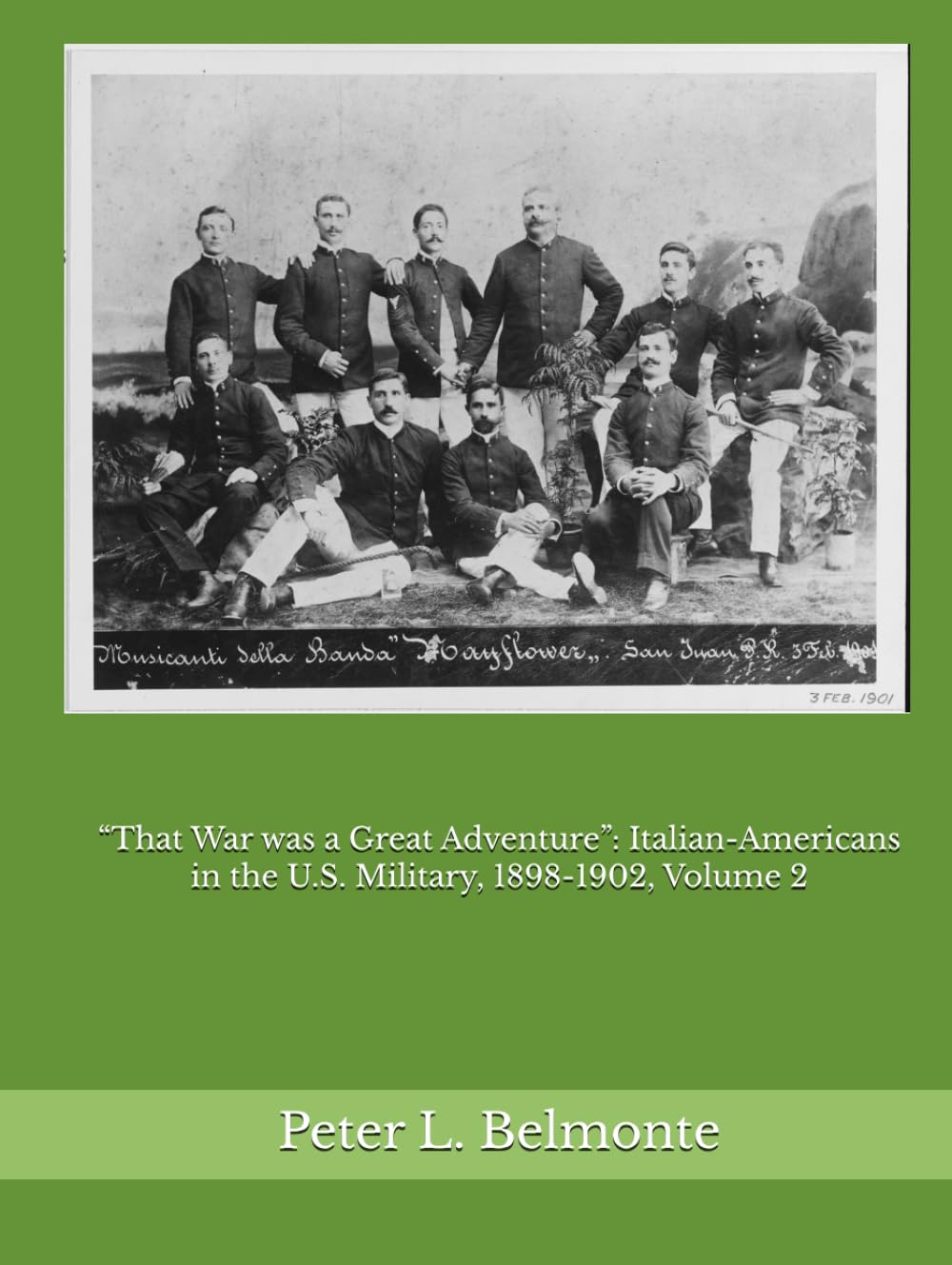 “That War was a Great Adventure”: Italian-Americans in the U.S. Military, 1898-1902, Volume 2