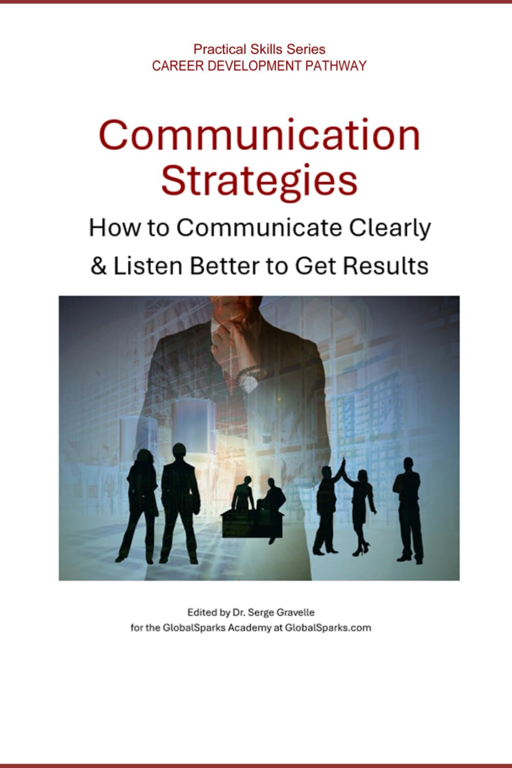 Communication Strategies: How to Communicate Clearly & Listen Better to Get Results (Career Development Pathway - Practical Skills Series)