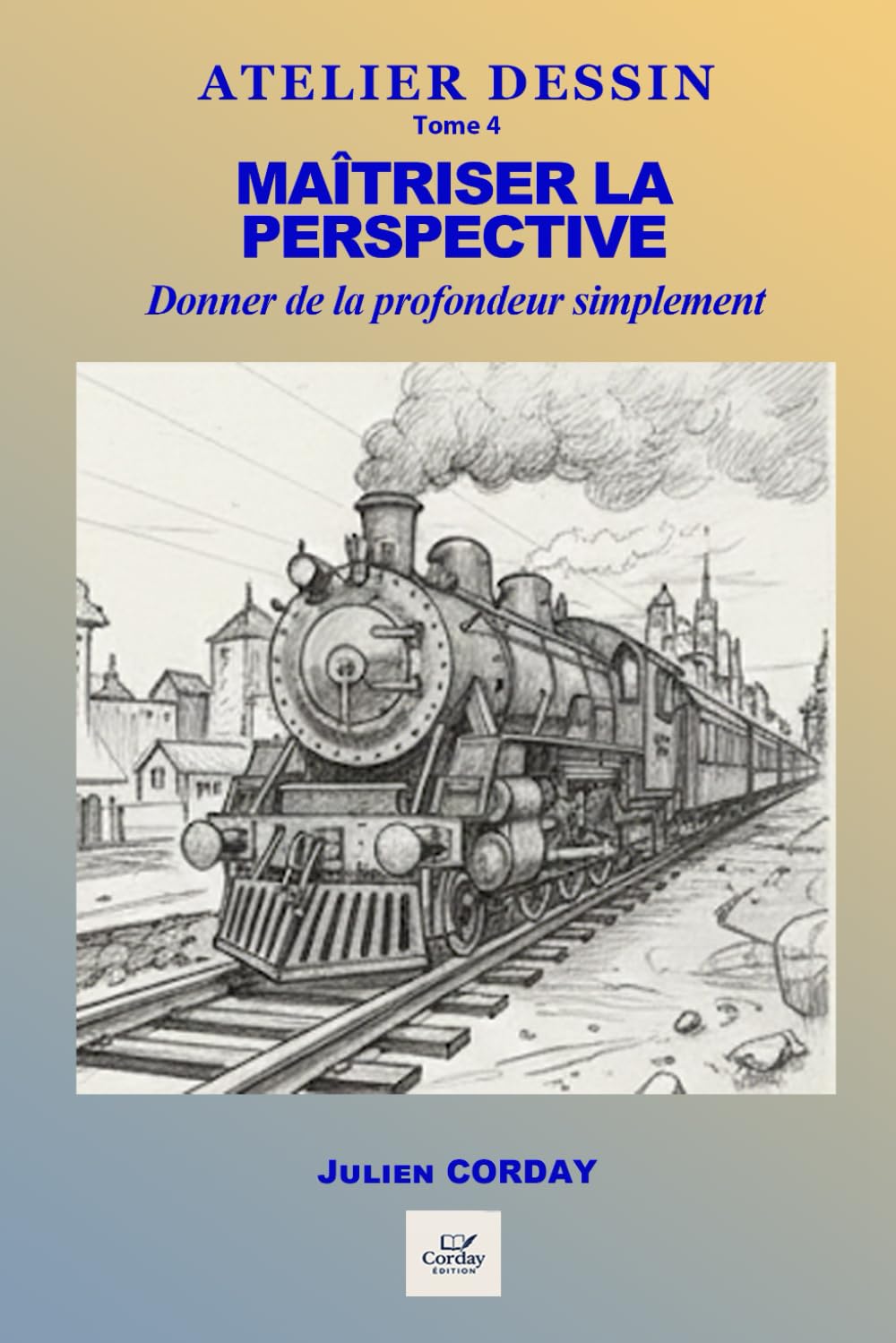 Maîtriser la perspective: Approche simple, concrète et progressive pour donner de la profondeur à vos dessins. (ATELIER DESSIN)