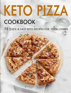KETO PIZZA Cookbook: 73 Quick & Easy Keto Recipes For Food Lovers