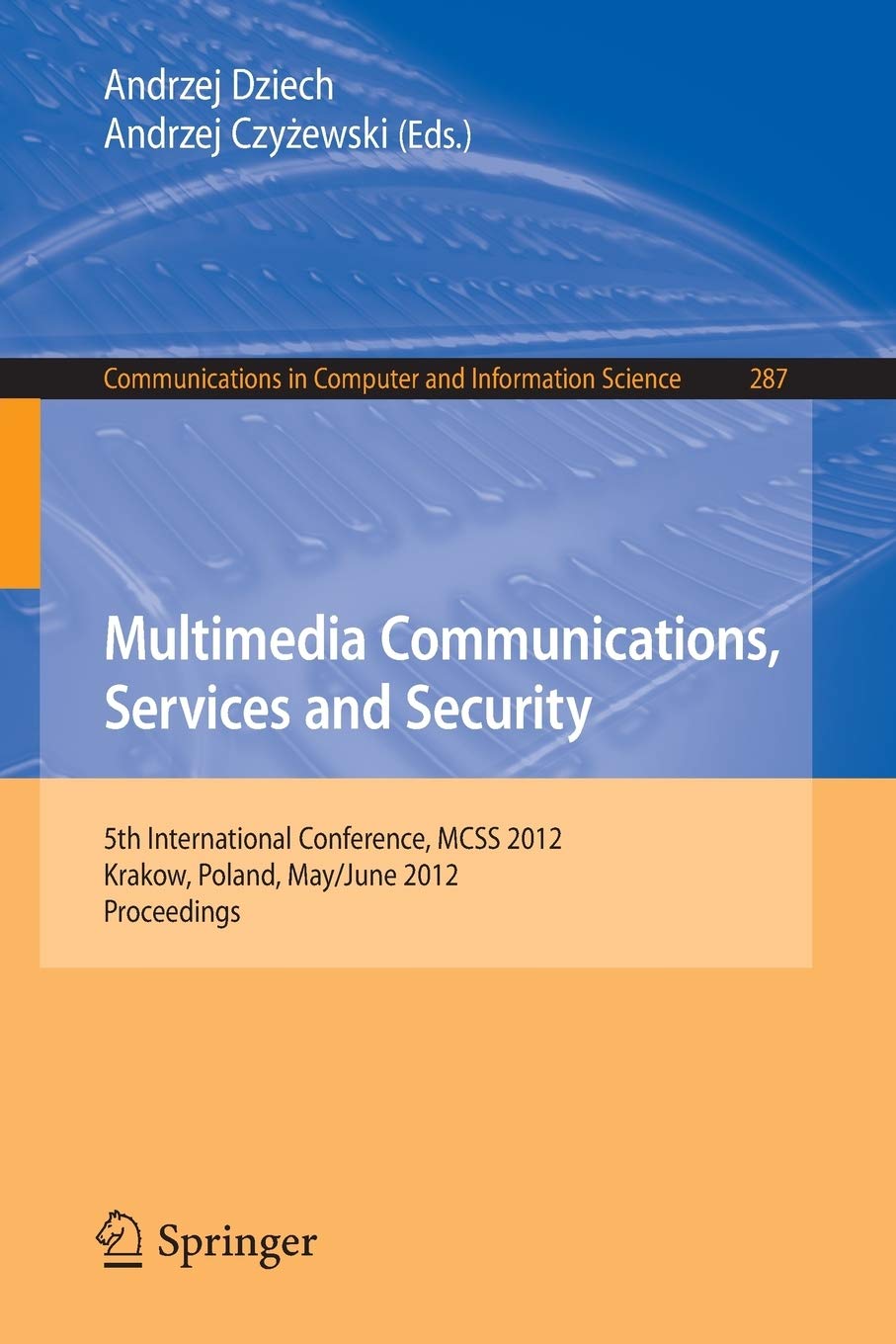 Multimedia Communications, Services and Security: 5th International Conference, MCSS 2012, Krakow, Poland, May 31--June 1, 2012. Proceedings (Communications in Computer and Information Science, 287)