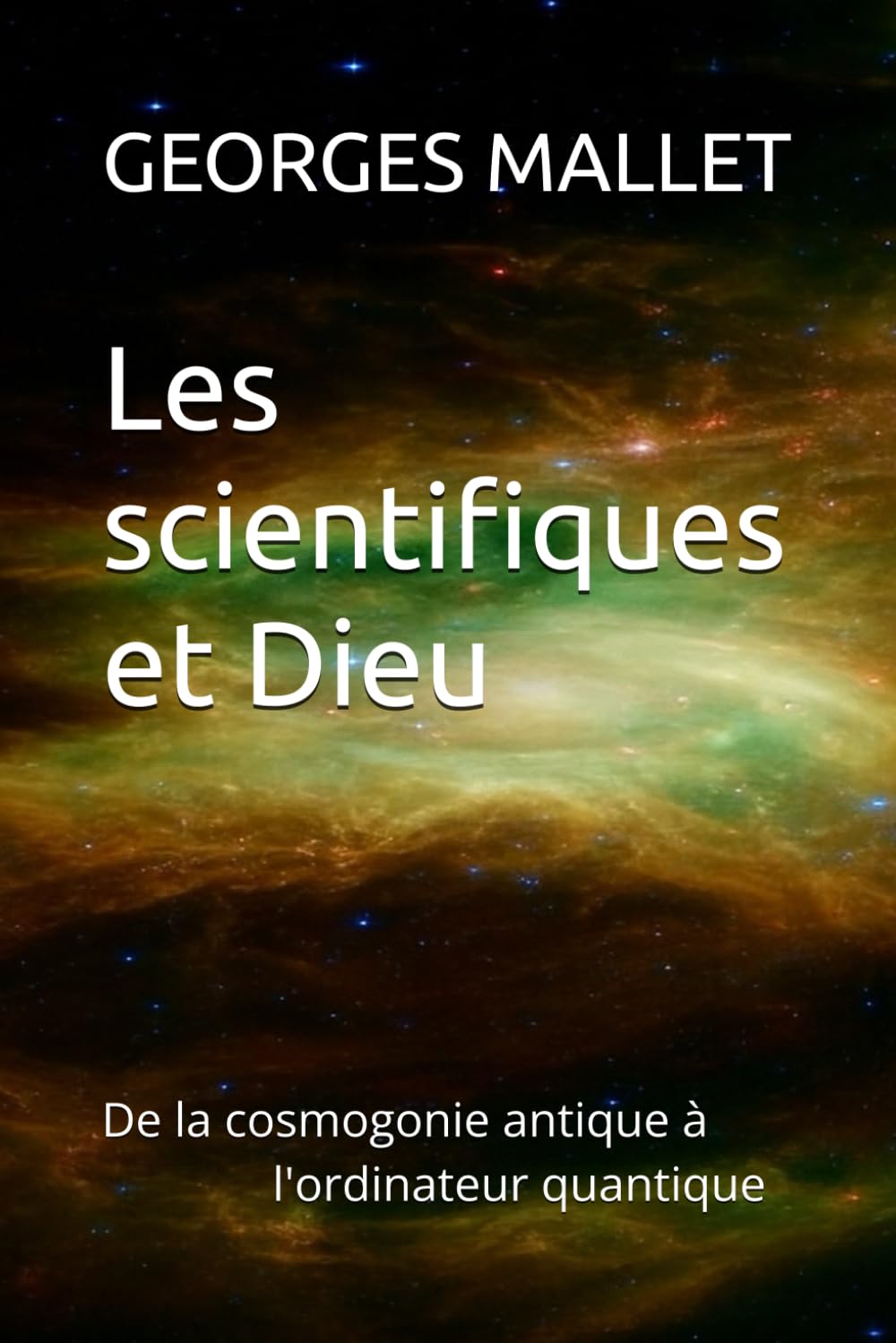 Les scientifiques et Dieu: De la cosmogonie antique à l'ordinateur quantique
