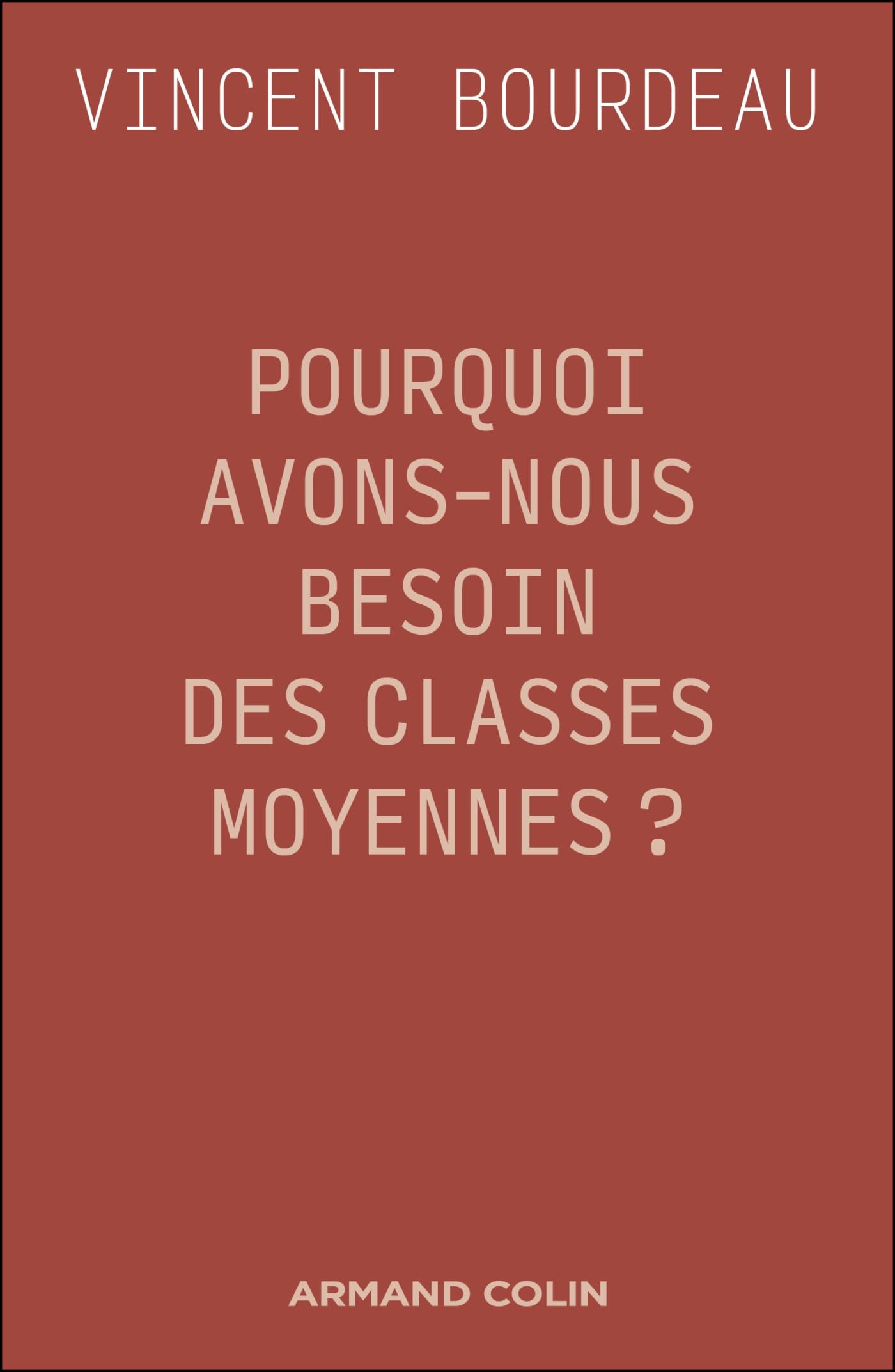 Pourquoi avons-nous besoin des classes moyennes ?: Essai de philosophie sociale républicaine