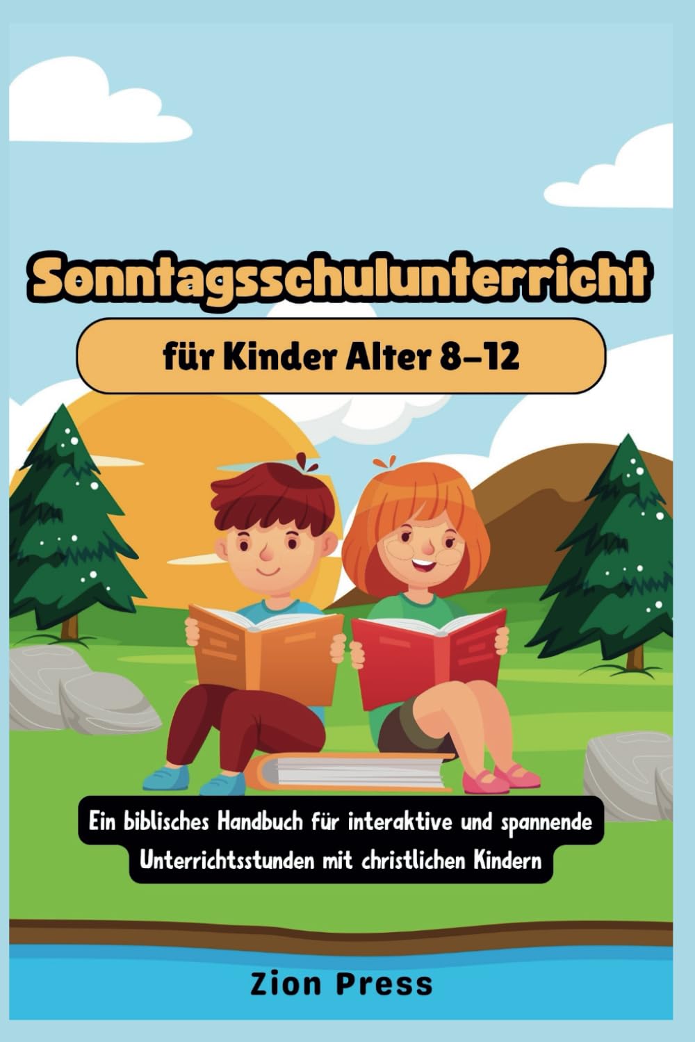 Sonntagsschulunterricht für Kinder Alter 8-12: Ein Biblisches Handbuch für Interaktive und Spannende Unterrichtsstunden mit Christlichen Kindern