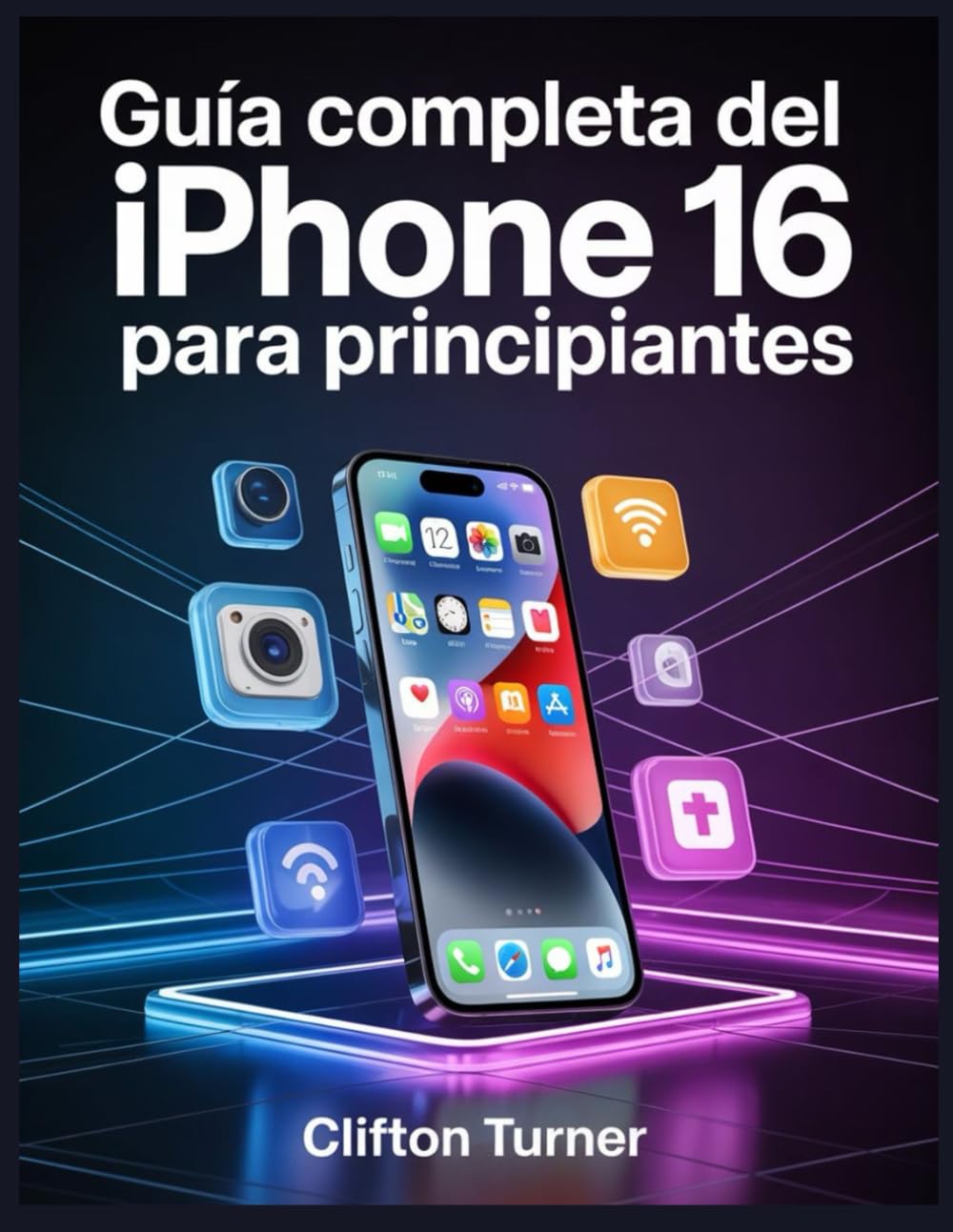 Guía Completa del iPhone 16 para Principiantes: Tu compañero completo para el iPhone 16: consejos, trucos y secretos que todo usuario debería conocer