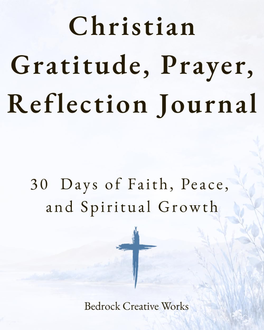 Christian Gratitude, Prayer, and Reflection Journal: 30 Days of Faith, Peace, and Spiritual Growth