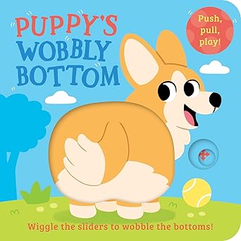 WOBBLY BOTTOMS — PUPPY’S WOBBLY BOTTOM
