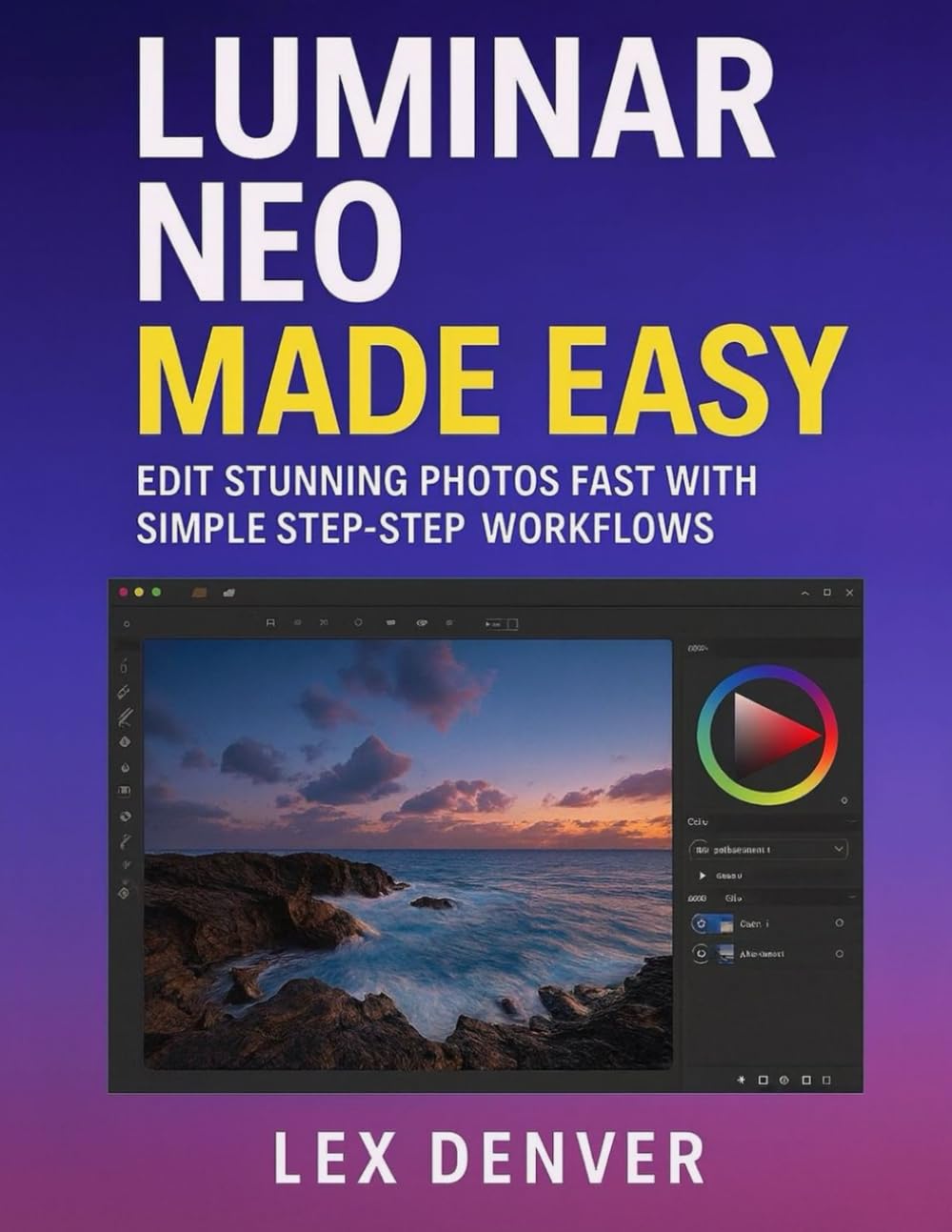 Luminar Neo Made Easy: Edit Stunning Photos Fast with Simple Step-by-Step Workflows