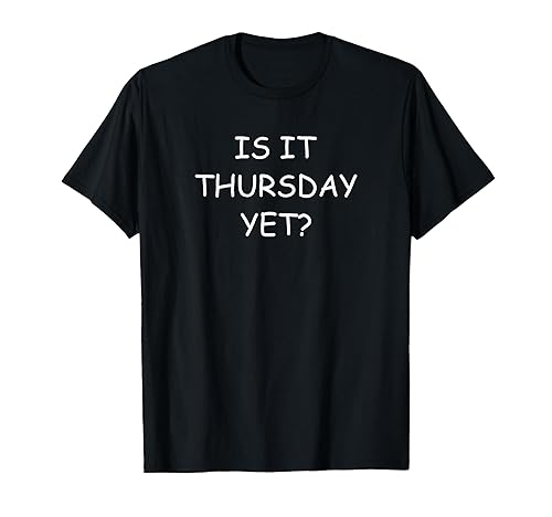 Thursday - Is It Thursday Yet? - Favorite Day of