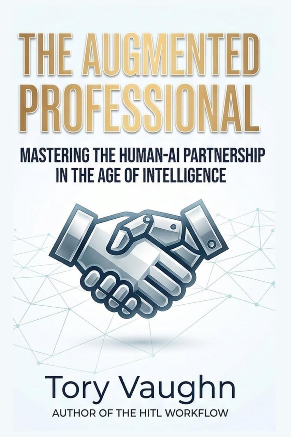 The Augmented Professional: Mastering the Human-AI Partnership in the Age of Intelligence