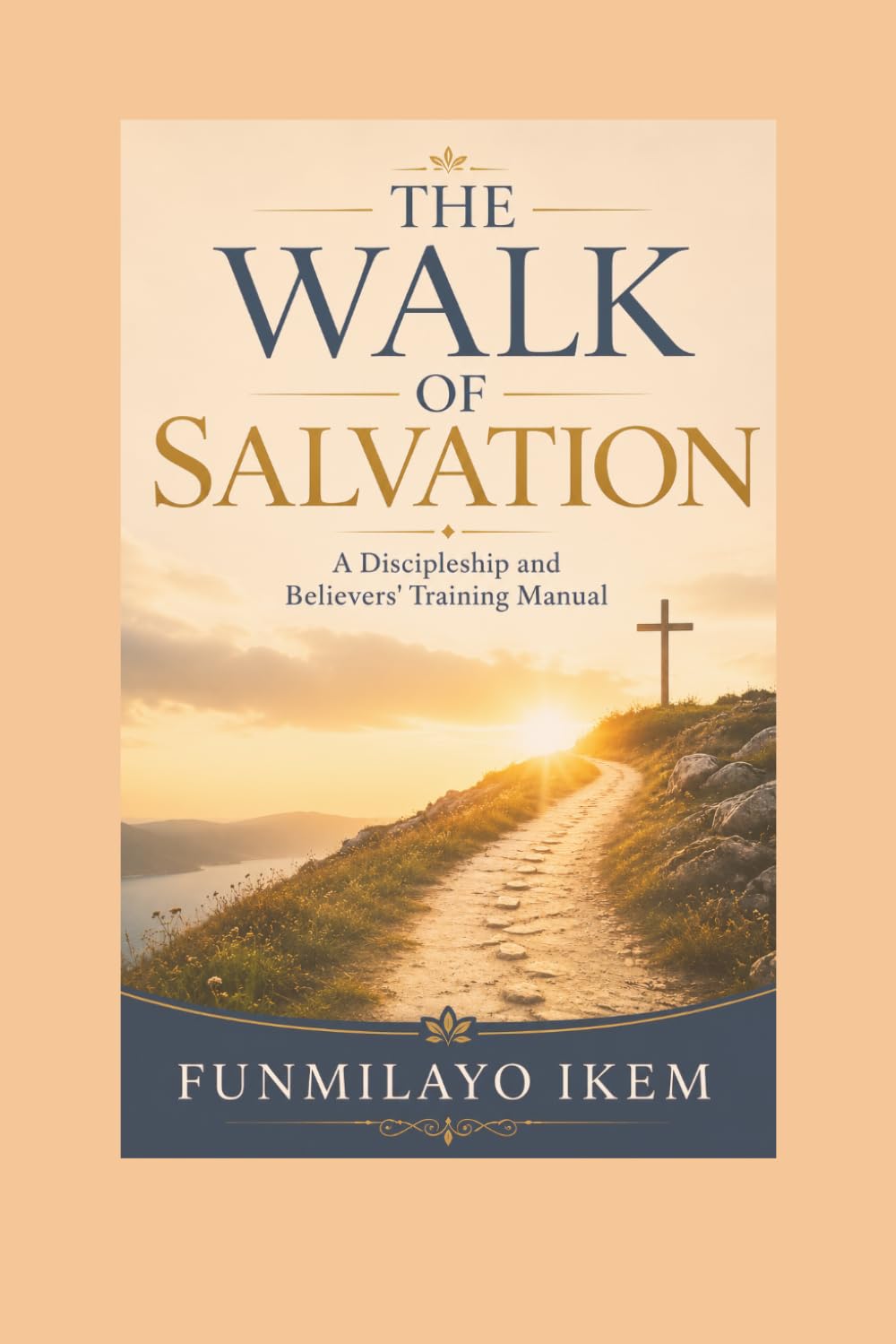 The Walk of Salvation: A Discipleship and Believers' Training Manual