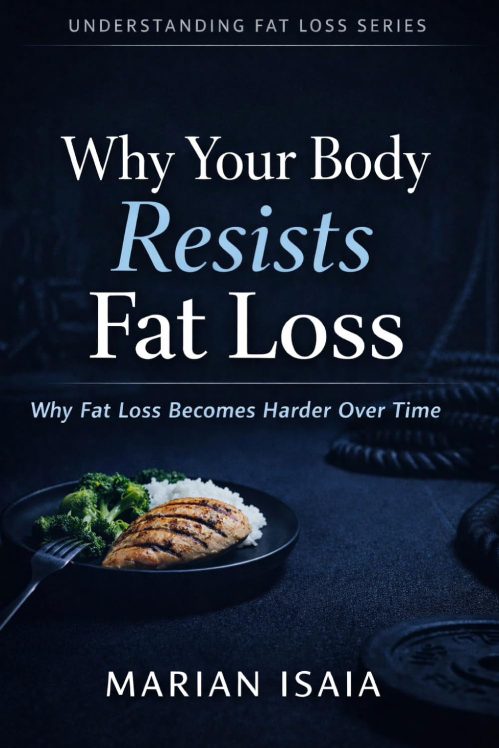 Why Your Body Resists Fat Loss: Why Fat Loss Becomes Harder Over Time (Understanding Fat Loss)