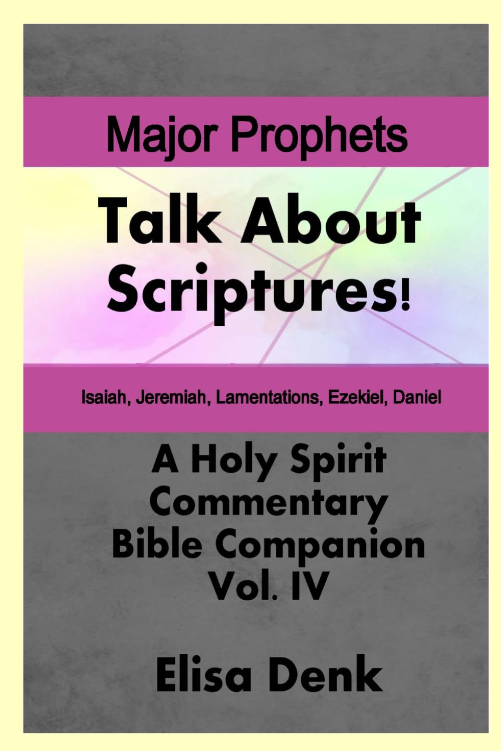 Major Prophets vol. IV: Talk About Scriptures! A Holy Spirit Commentary - Bible Companion