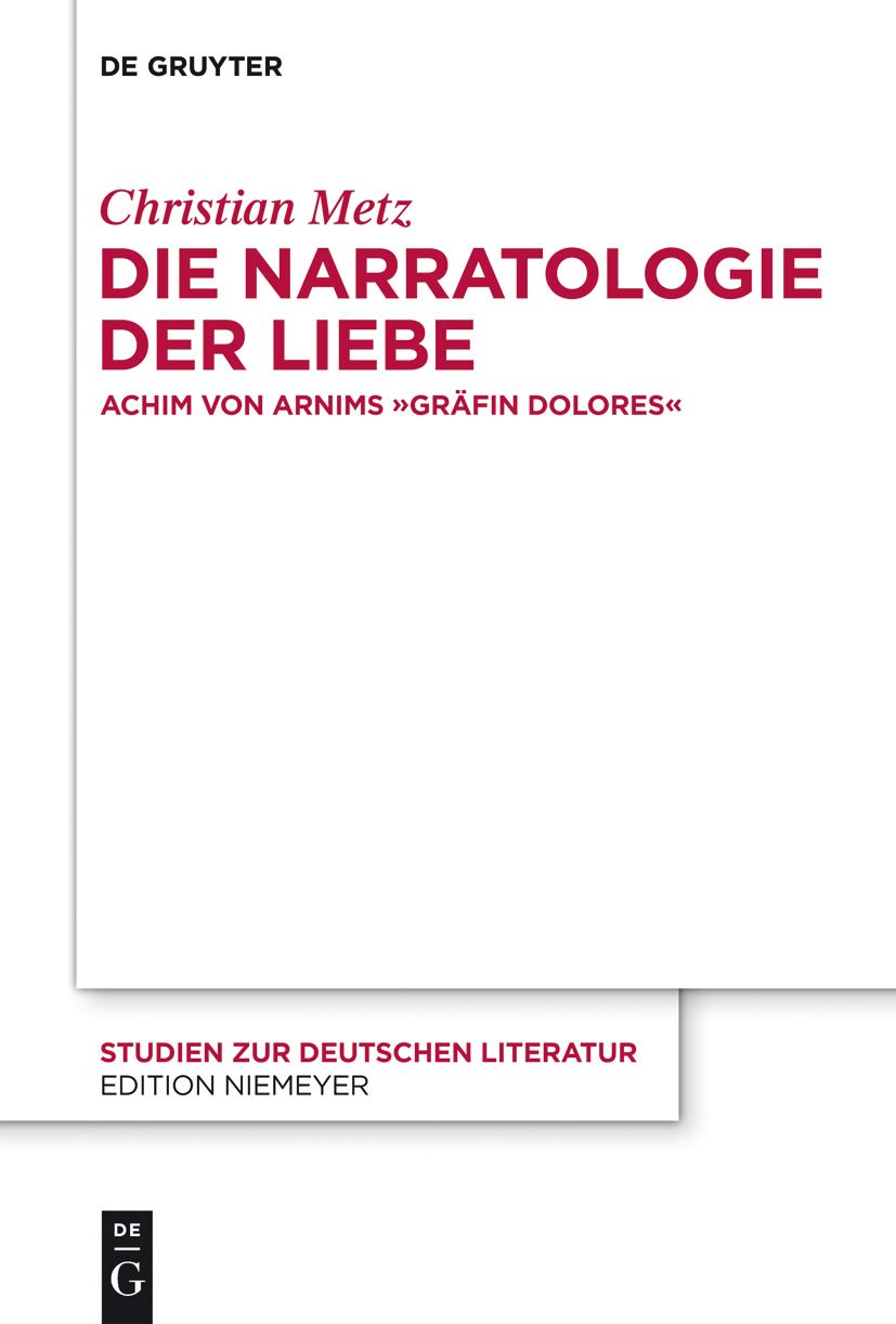 Die Narratologie der Liebe: Achim von Arnims "Gräfin Dolores" (Studien zur deutschen Literatur 195) (German Edition)