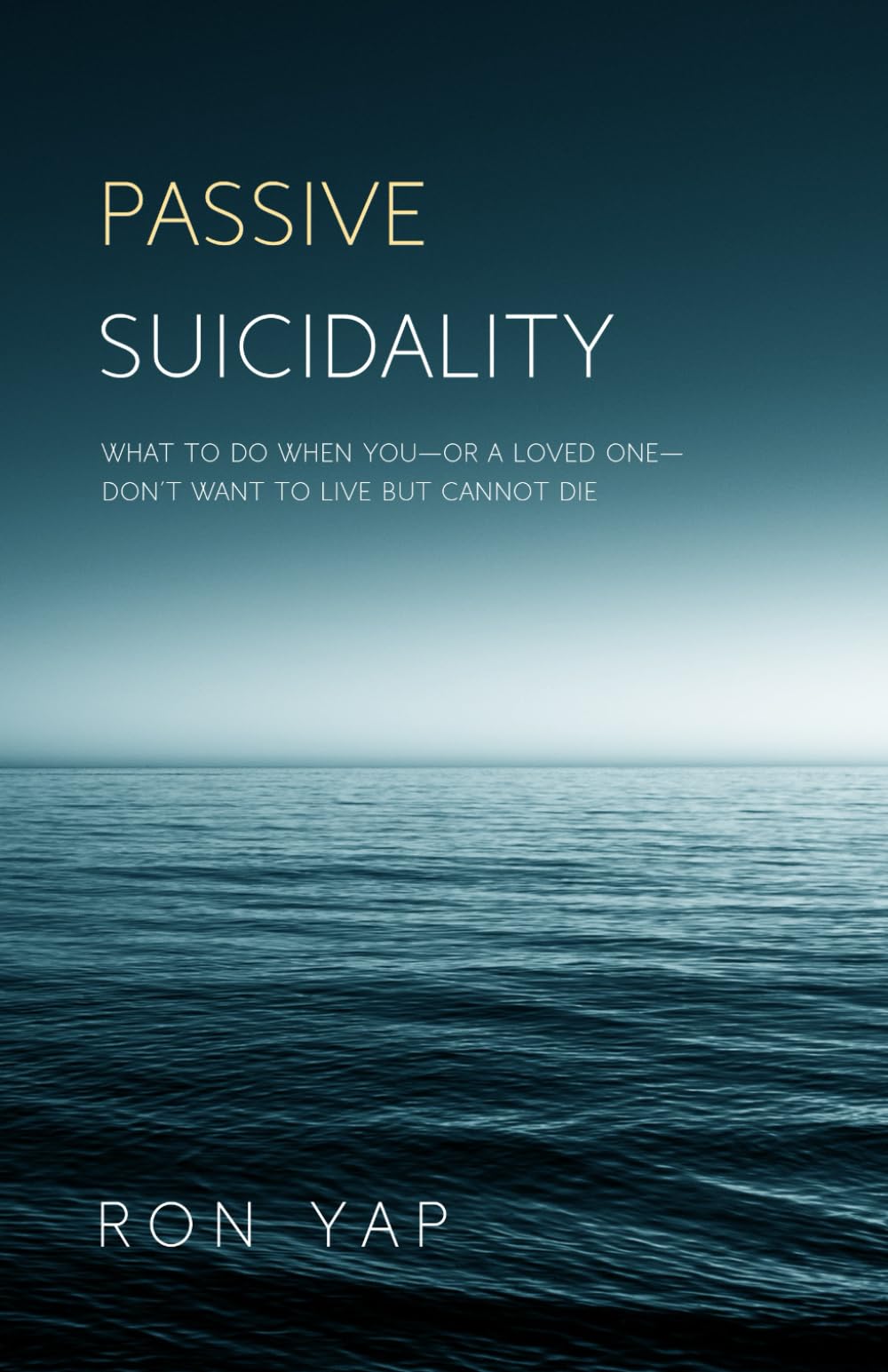 Passive Suicidality: What to Do When You—or a Loved One—Don't Want To Live But Cannot Die