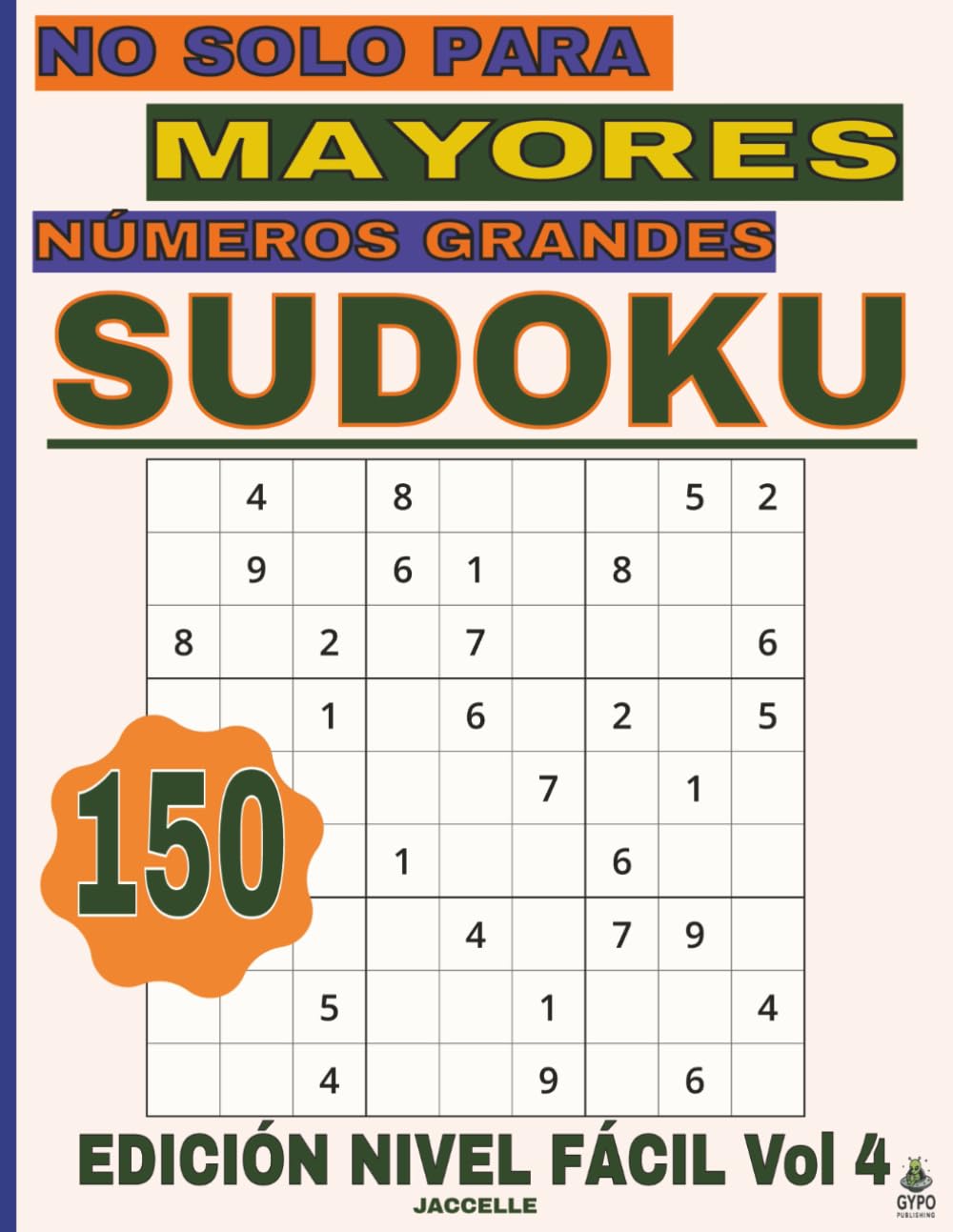 Sudoku, No Solo Para Mayores Números Grandes – Edición Nivel Fácil Vol 4: 150 Sudokus Para Relajarse Y Entrenar La Mente