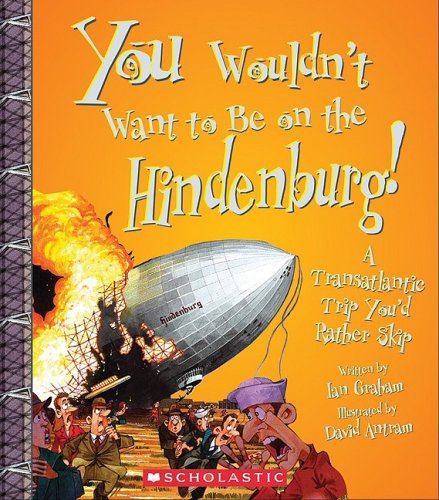 You Wouldn't Want to Be on the Hindenburg! (You Wo