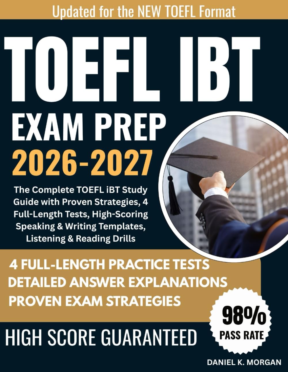 TOEFL IBT EXAM PREP 2026–2027: The Complete TOEFL iBT Study Guide with Proven Strategies, 4 Full-Length Tests, High-Scoring Speaking & Writing Templates, Listening & Reading Drills