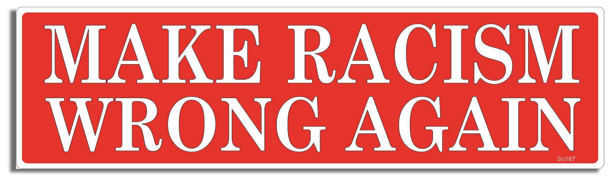 Gear Tatz - Make Racism Wrong Again - Political,Liberal - Bumper Sticker or Car Magnet - Professionally Made in The USA - Vinyl or Magnetic Decal (Vinyl, X1)