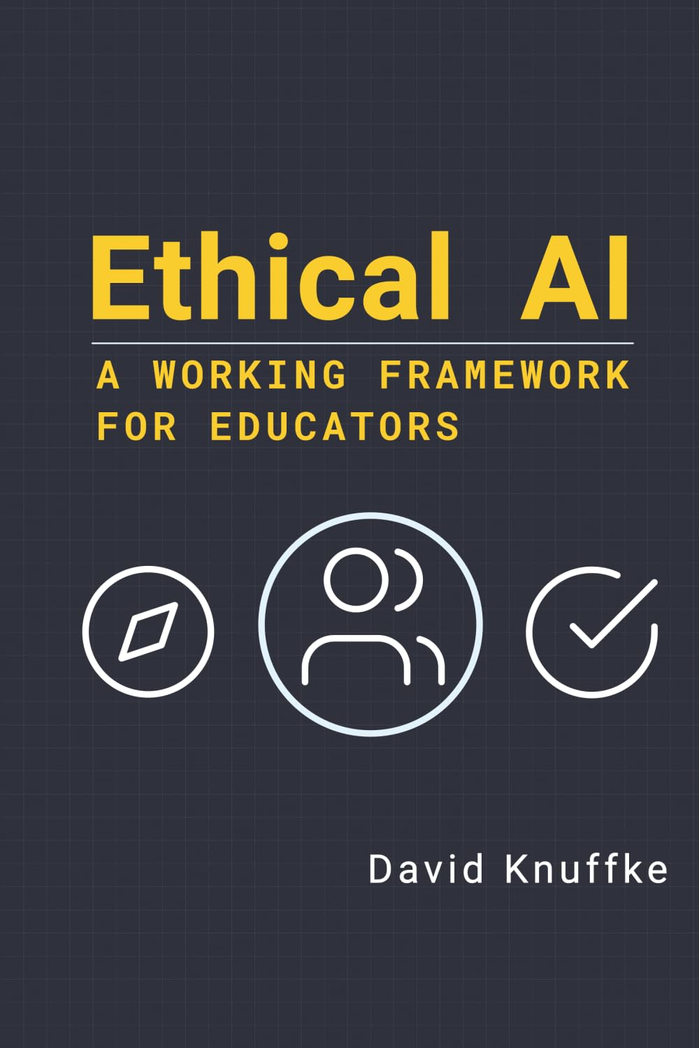 Ethical AI: A Working Framework for Educators