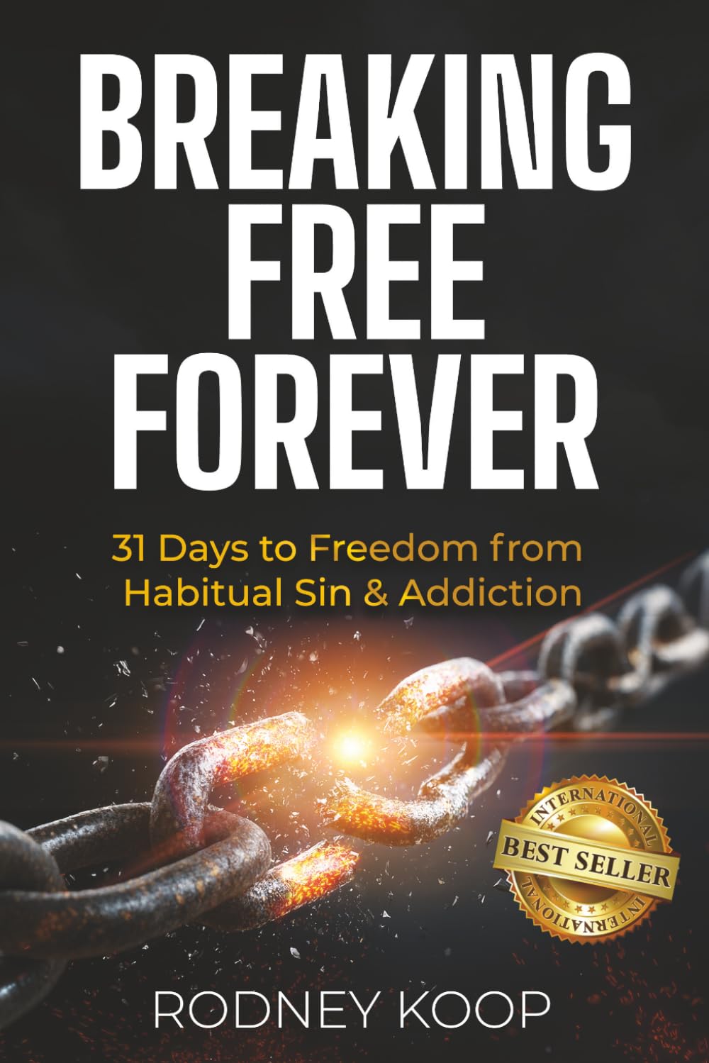 Breaking Free Forever: 31 Days to Freedom from Habitual Sin & Addiction