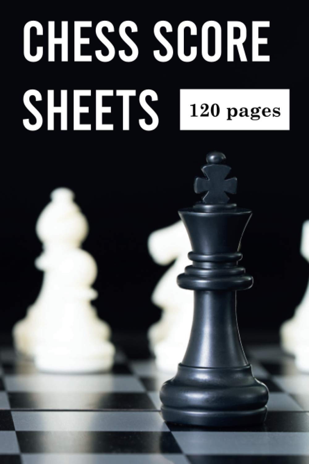 Chess Score Book: Save and track your moves with these 120 score sheets with 90 moves