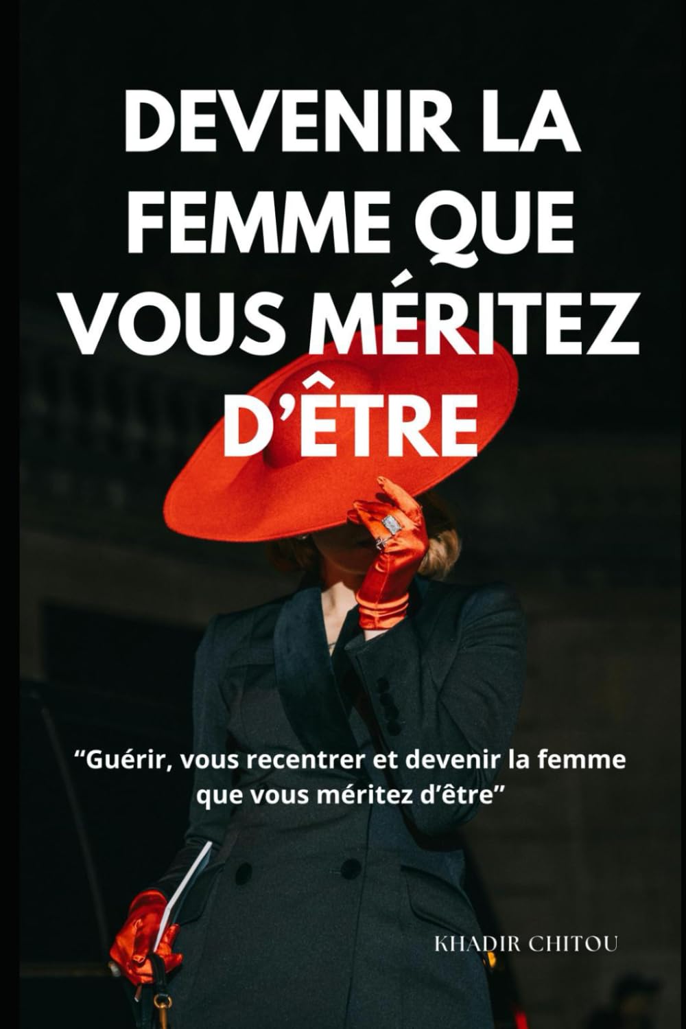 DEVENIR LA FEMME QUE VOUS MÉRITEZ D’ÊTRE: "Guérir, vous recentrer et devenir la femme que vous méritez d'être"