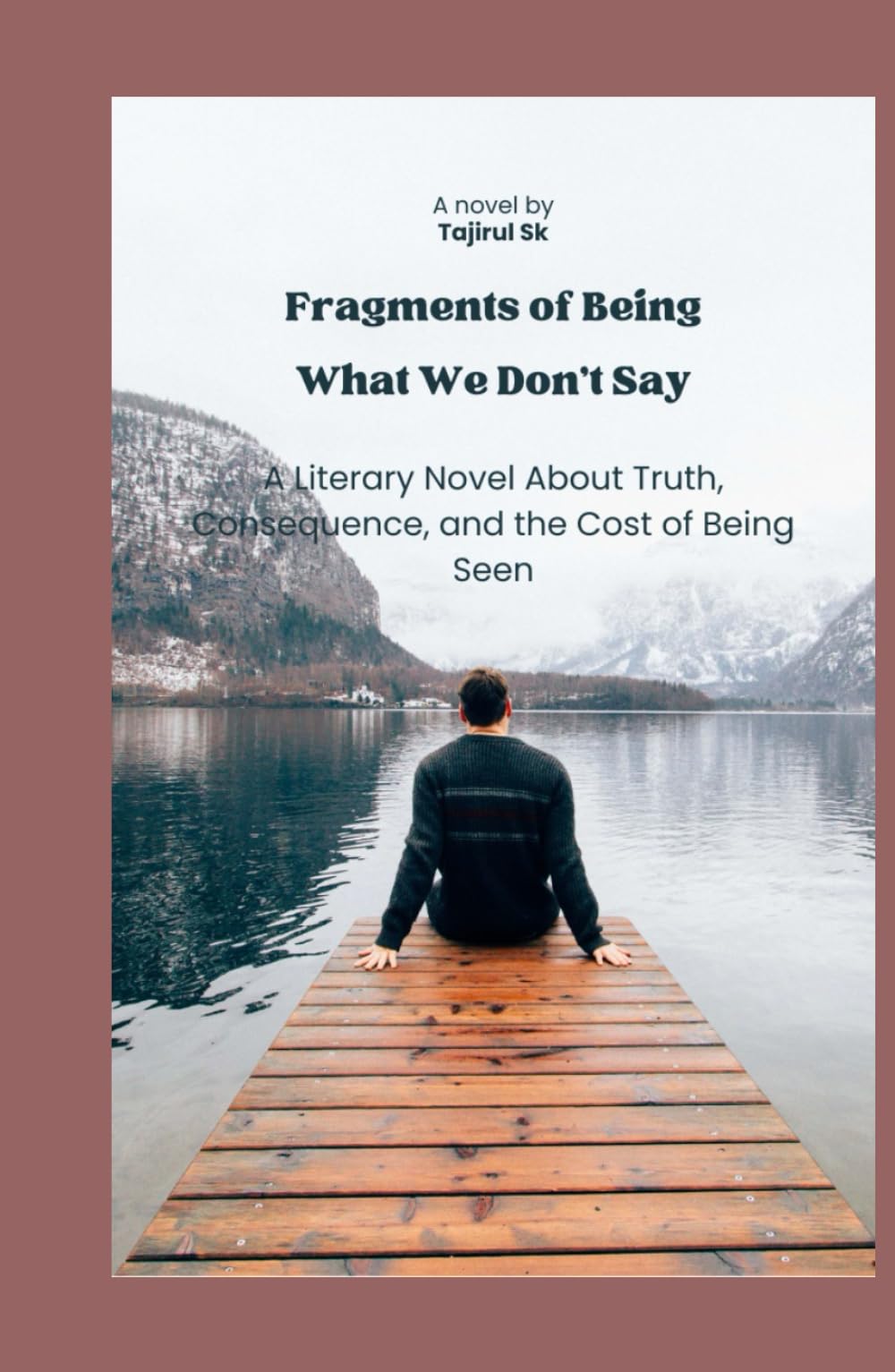 Fragments of Being What We Don’t Say: A Literary Novel About Truth, Consequence, and the Cost of Being Seen (Fragments of Being Series books)