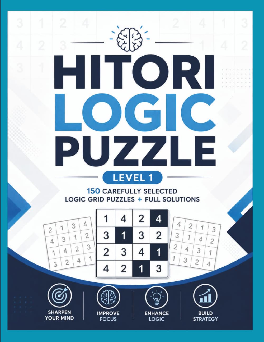 Hitori Puzzle Challenge Book – 150 Logic Grid Puzzles with Solutions: Improve Logical Thinking, Memory & Focus with Daily Hitori Brain Training Puzzles