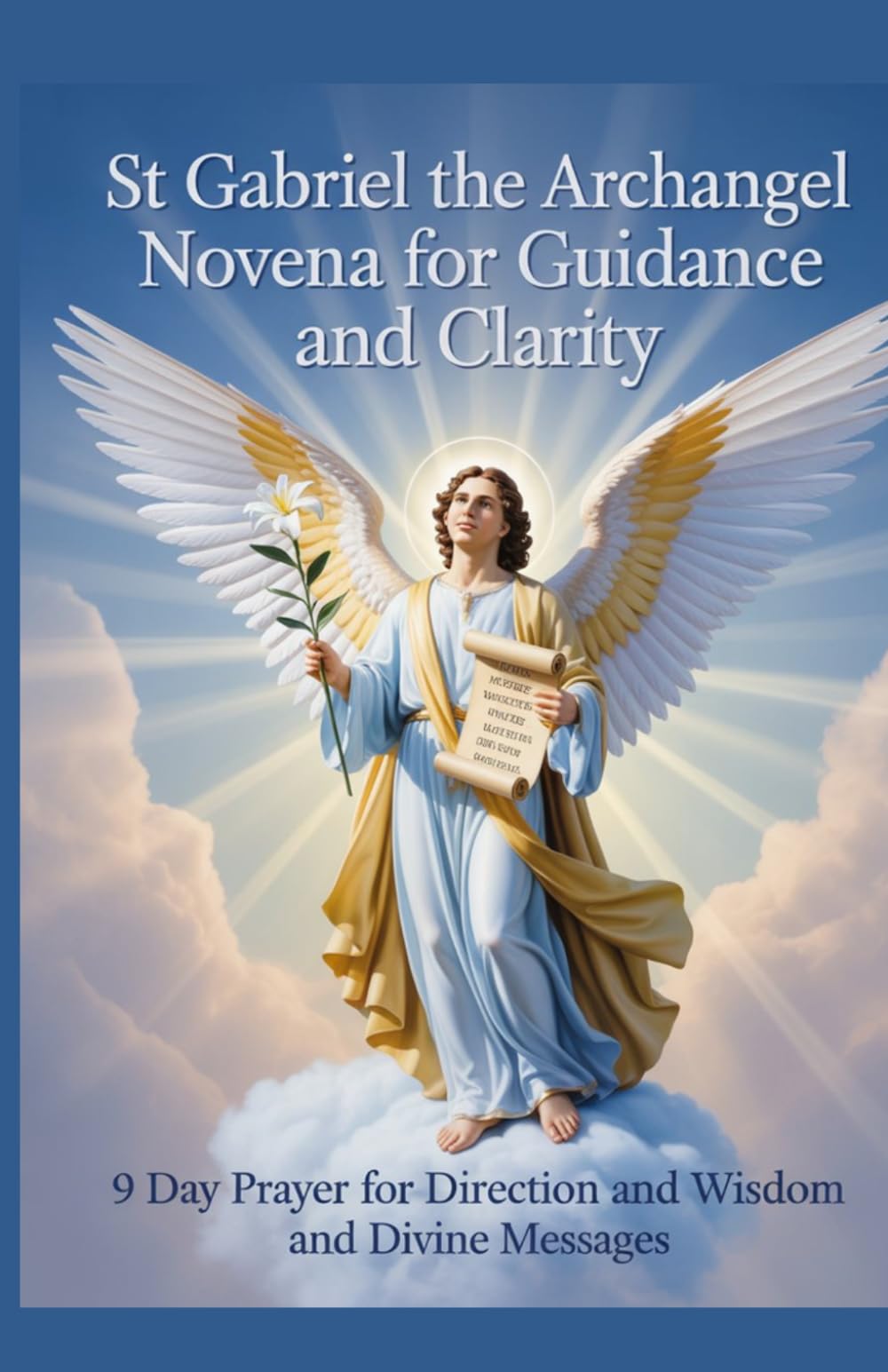 St Gabriel the Archangel Novena for Guidance and Clarity: 9 Day Prayer for Direction and Wisdom and Divine Messages