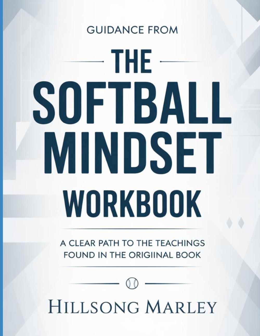 Guidance From The Softball Mindset: A Clear Path To The Teachings Found In The Original Book