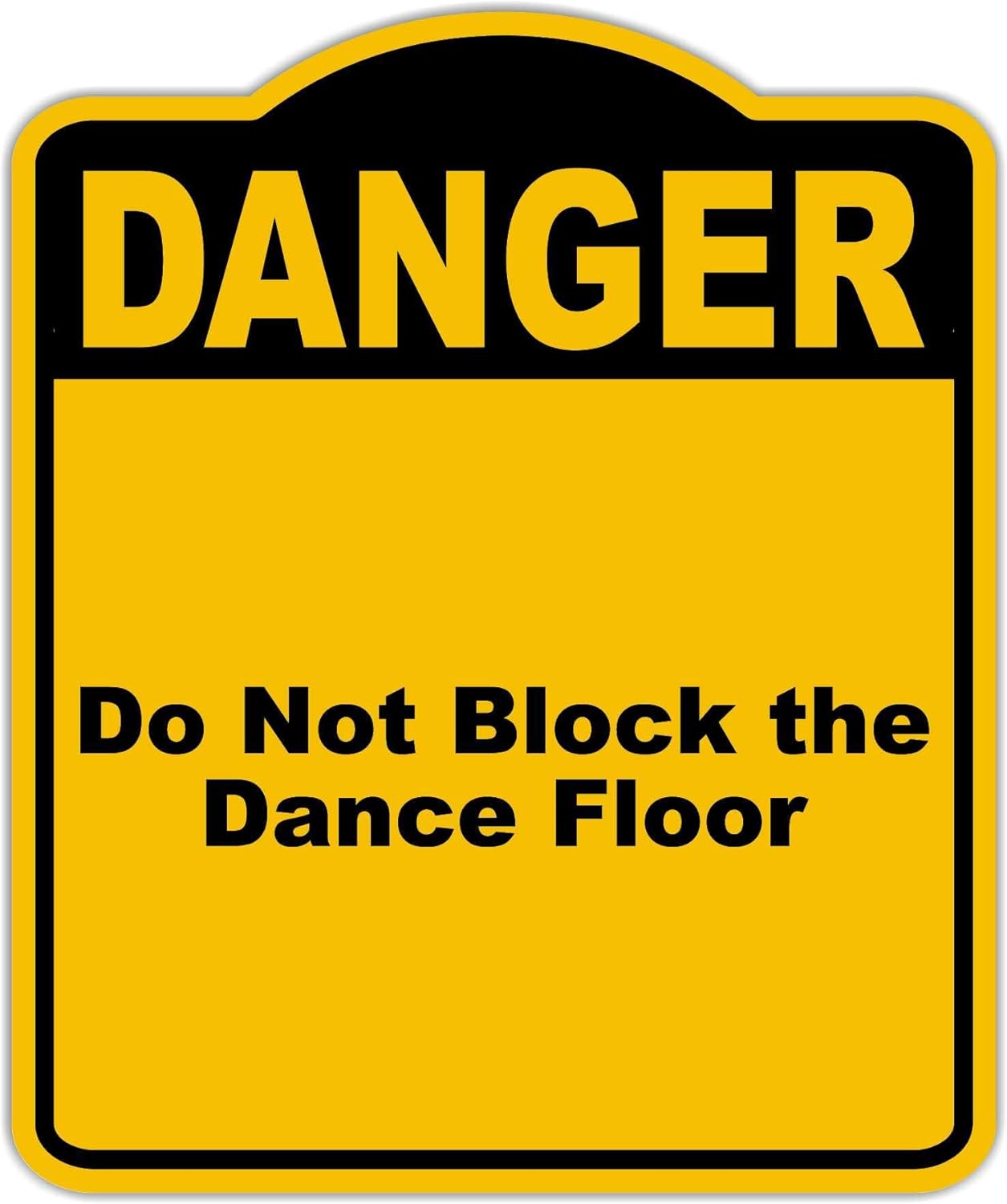 Do Not Block the Dance Floor Danger Yellow Black Aluminum Composite Sign 15 x 18 inches