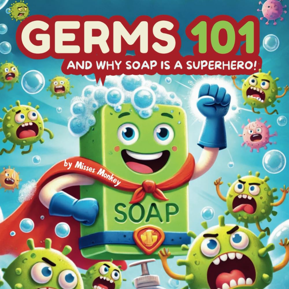GERMS 101: And Why Soap Is A Superhero!