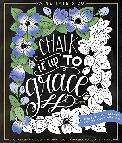 Chalk It Up To Grace: A Chalkboard Coloring Book of Removable Wall Art Prints, Perfect With Colored Pencils and Markers (Inspirational Coloring, Journaling and Creative Lettering)