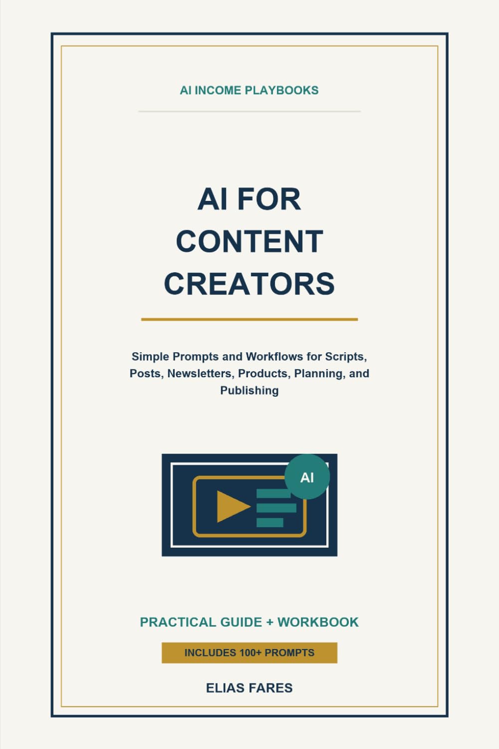 AI for Content Creators: Simple Prompts and Workflows for Scripts, Posts, Newsletters, Products, Planning, and Publishing (AI Income Playbooks)