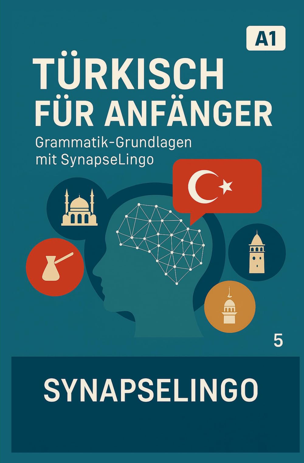 Türkisch für Anfänger: Grammatik-Grundlagen mit SynapseLingo (Türkisch lernen)