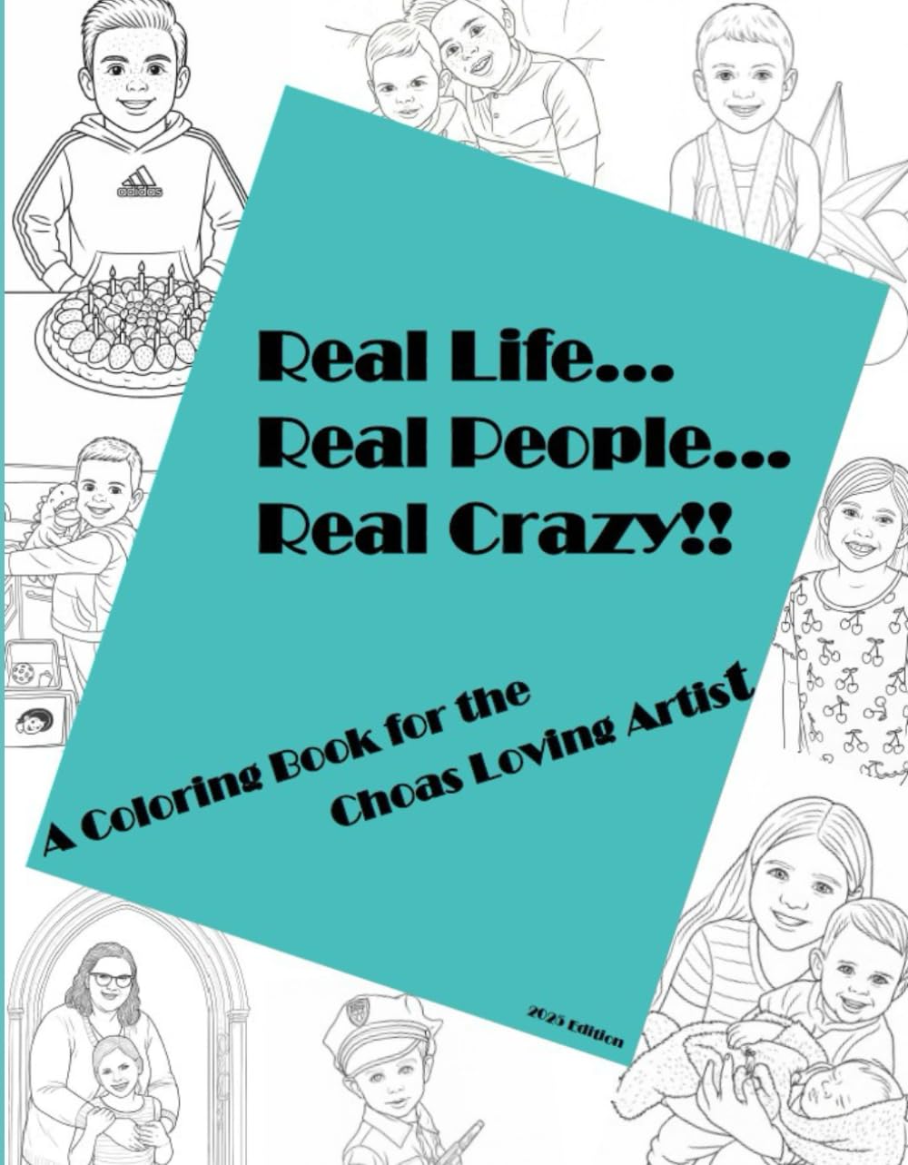 Real Life... Real People... Real Crazy!: A Coloring Book for the Chaos Loving Artist