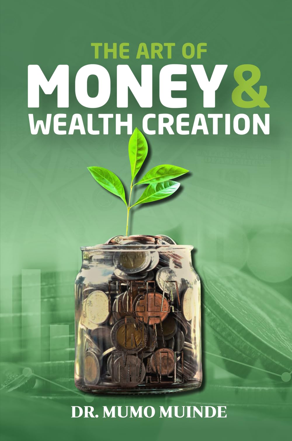 The Art of Money and Wealth Creation: Muinde, Mumo