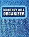 Monthly Bill Organizer: A quick and easy way to track your bills month to month.