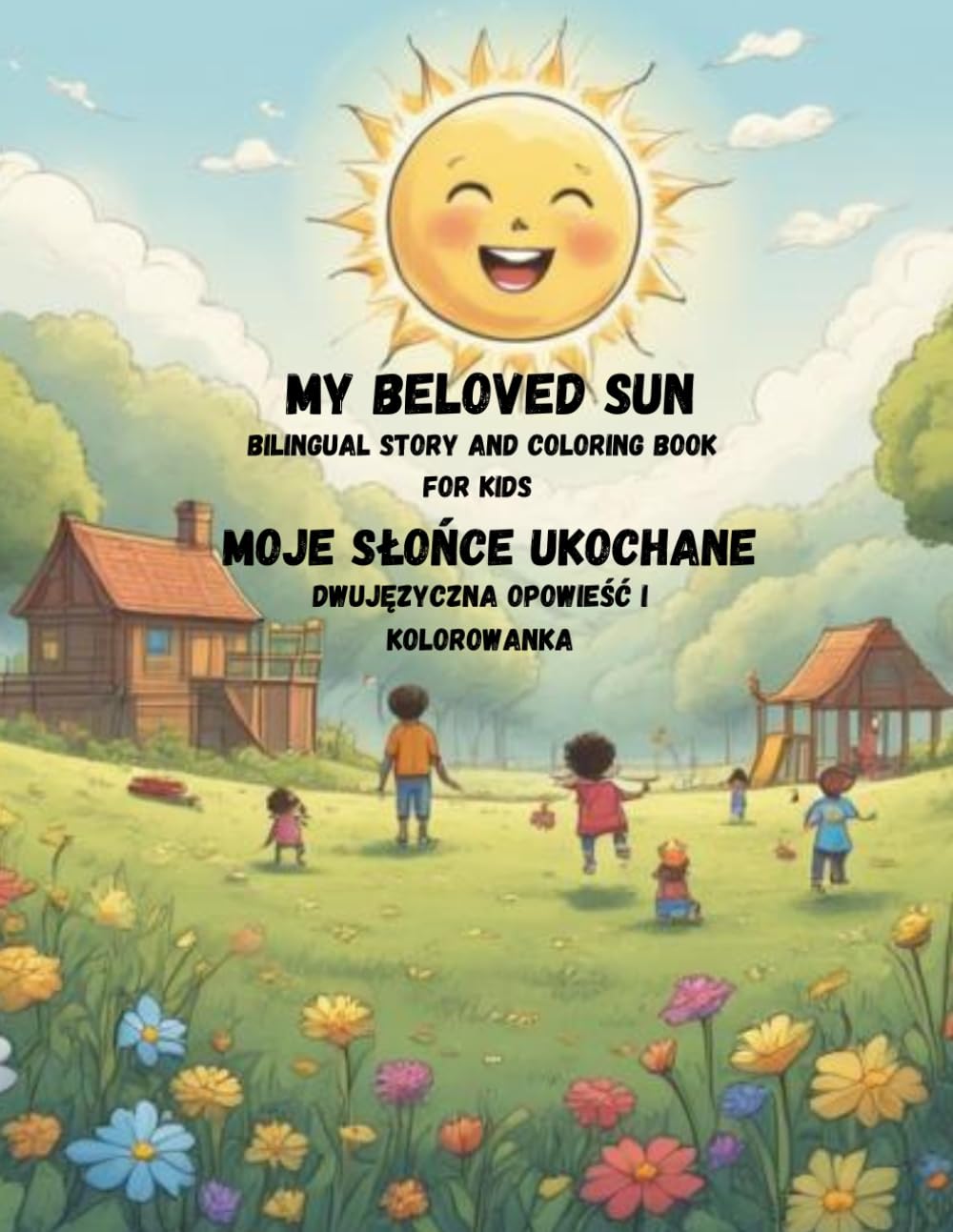 My beloved Sun / Słońce moje ukochane: Bilingual Story and Coloring Book for kids / dwujęzyczna opowieść i kolorowanka (Świat w Twoich kolorach / The World in Your Colors / Welt in deinen Farben)